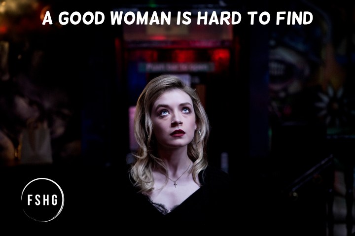 FSHG A Good Woman is Hard to Find